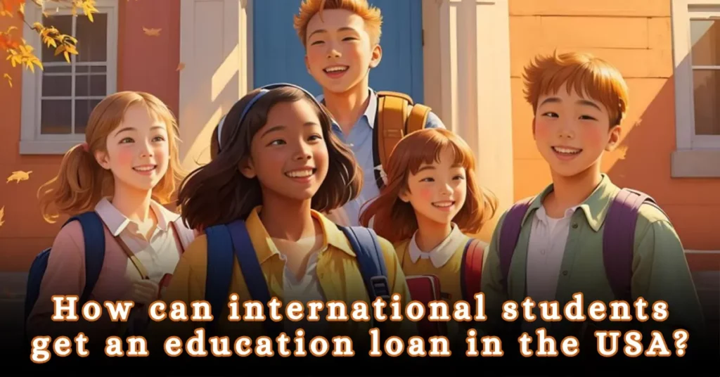 How can International students get Education Loan in USA