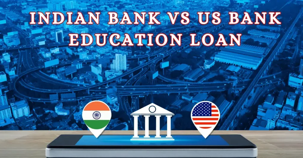 Indian Bank Vs USA Bank Education loan