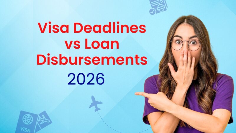 Visa Deadlines vs Loan Disbursements: What Every Student Should Know in 2026