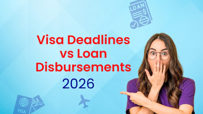 Visa Deadlines vs Loan Disbursements: What Every Student Should Know in 2026