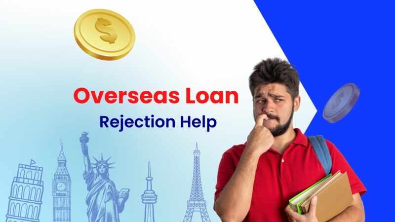 How to Get an Overseas Education Loan When Your First Application Gets Rejected